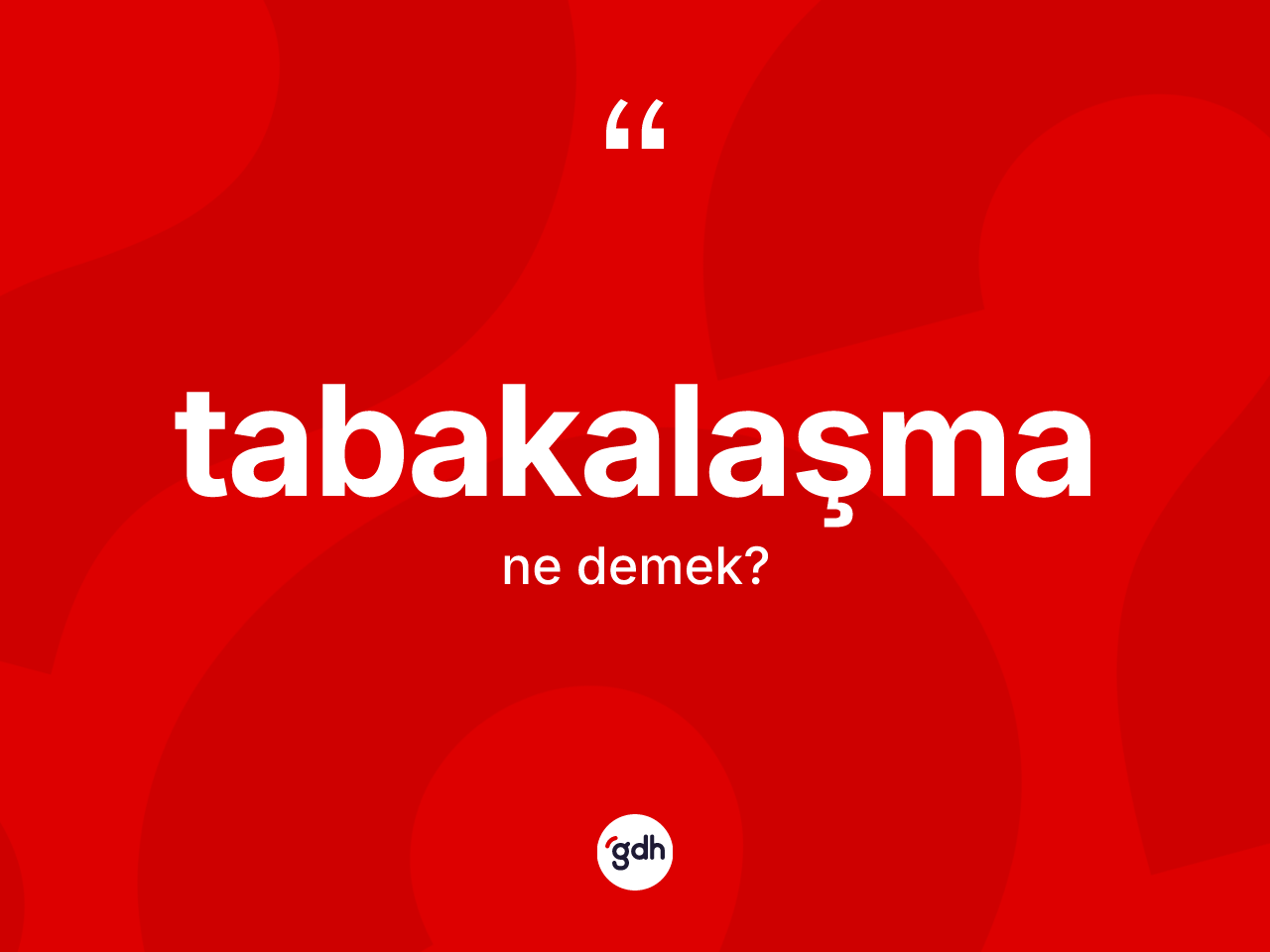 Tabakalaşma kelimesi ne anlama gelir? Tabakalaşmanın kısaca tanımı nedir?