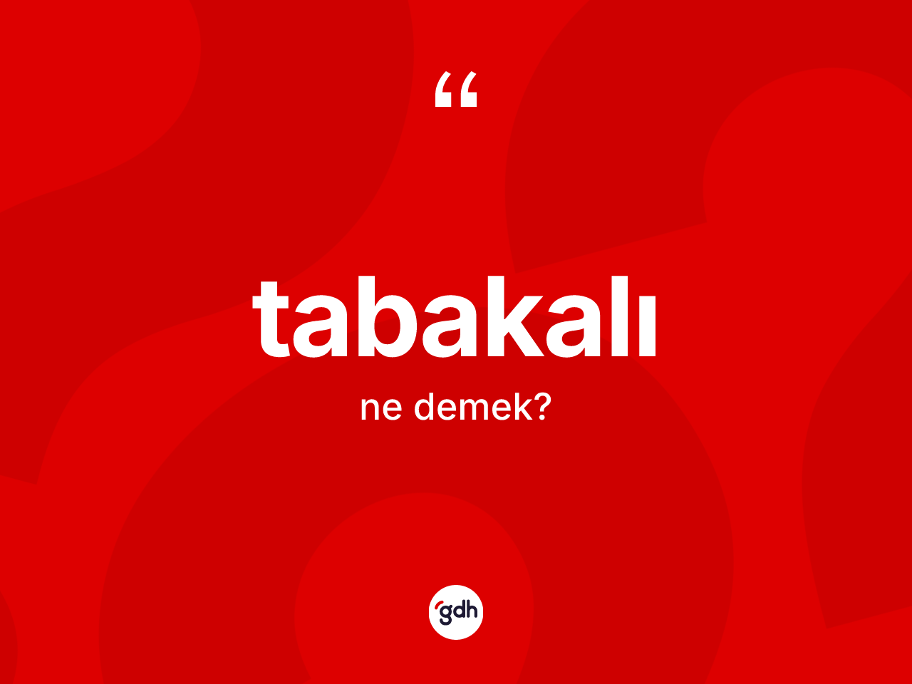 Tabakalı kelimesinin tanımı nedir? Tabakalının TDK'ya göre anlamı nedir?