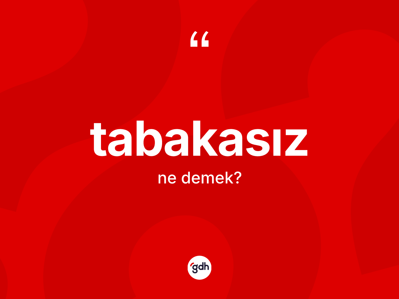 Tabakasız kelimesi ne anlama gelir? Tabakasızın sözlükteki anlamı nedir?