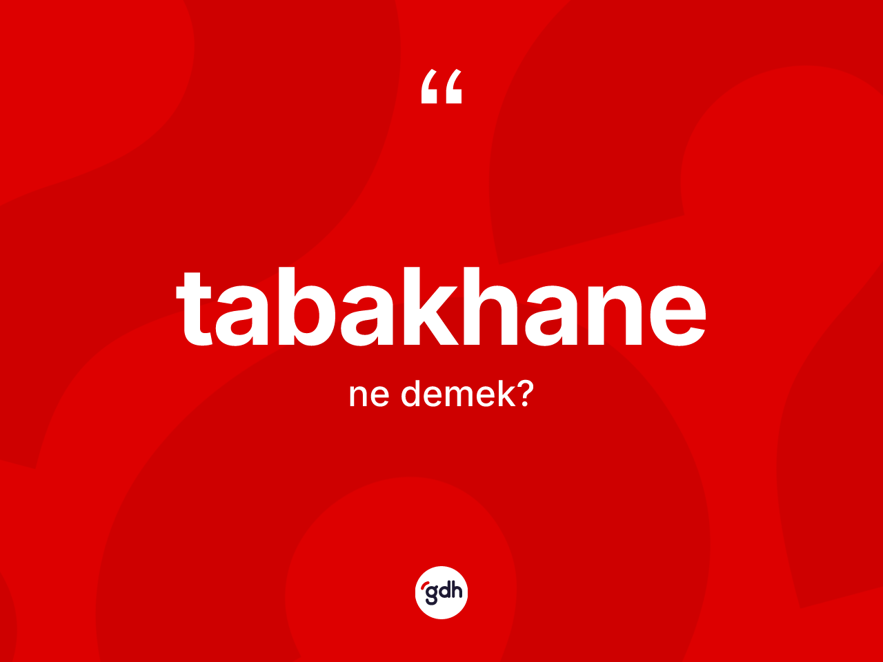 Tabakhane nedir? Tabakhanenin TDK'ya göre anlamı nedir?