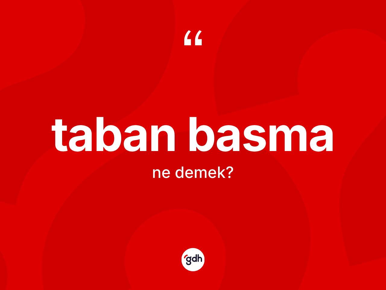 Taban basma kelimesinin sözlükteki tanımı nedir? Taban basma kelimesinin TDK anlamı nedir?