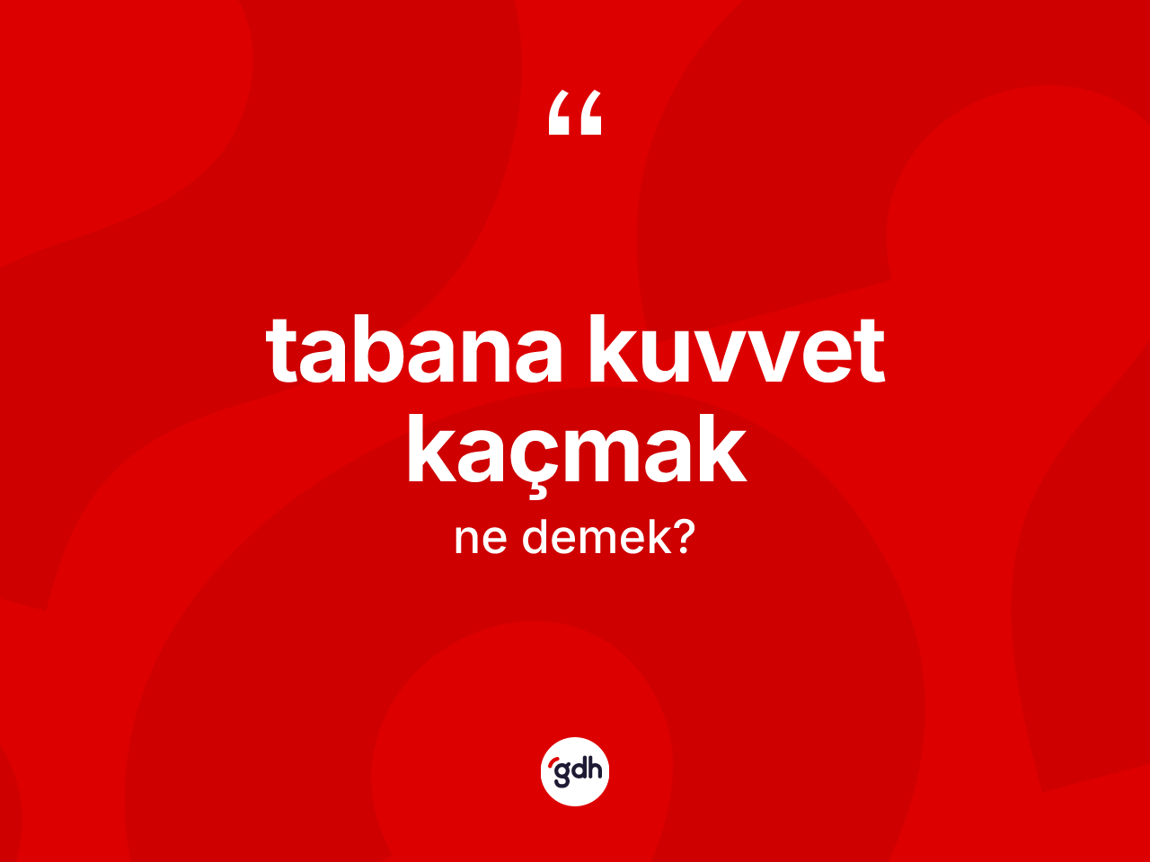 Tabana kuvvet kaçmak ne anlama gelir? Tabana kuvvet kaçmak ifadesinin TDK'ya göre açıklaması nedir?