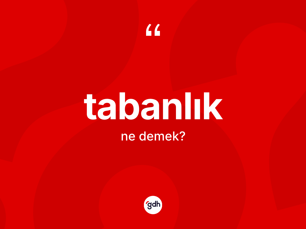 Tabanlık kelimesinin tanımı nedir? Tabanlığın TDK'ya göre anlamı nedir?