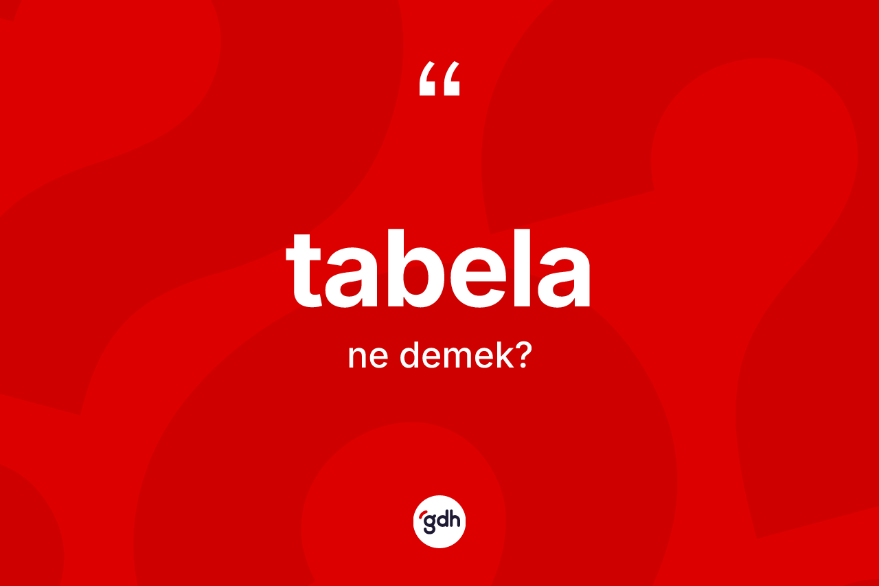 Tabela ne anlama gelir?