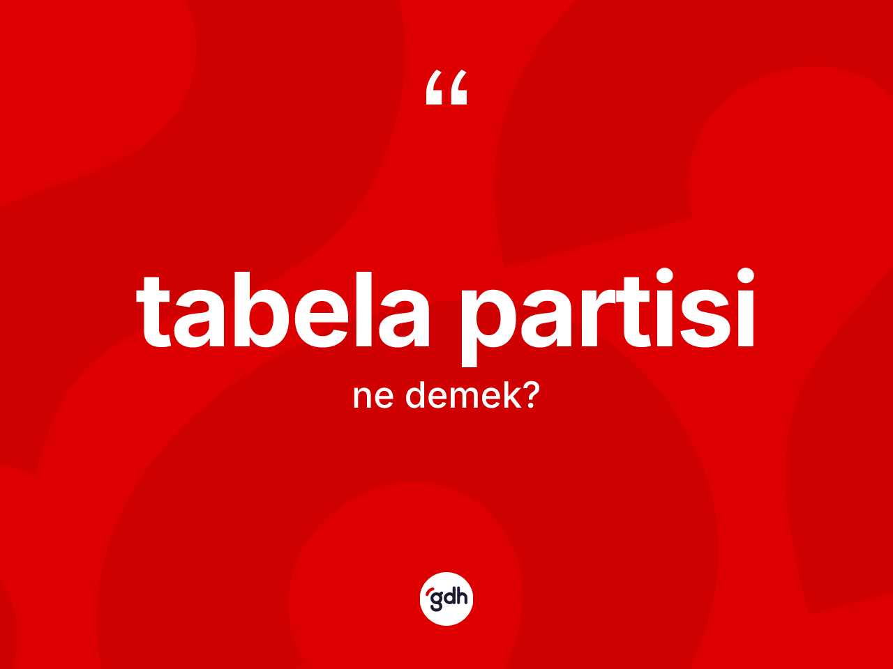 Tabela partisi kelimesinin sözlükteki tanımı nedir? Tabela partisi kelimesinin TDK'ya göre açıklaması nedir?