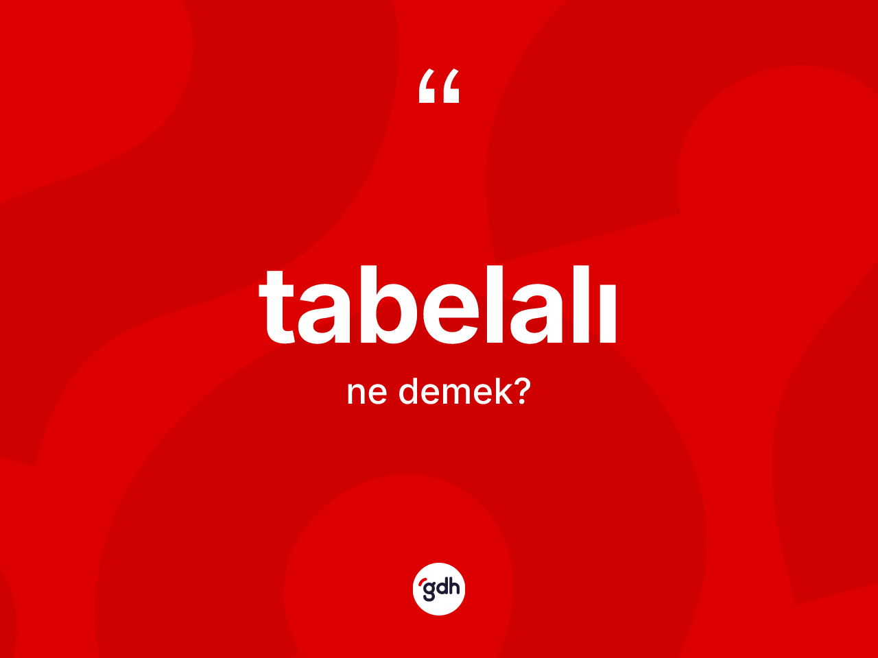 Tabelalı kelimesi ne anlama gelir? Tabelalı kelimesinin TDK'ya göre açıklaması nedir?