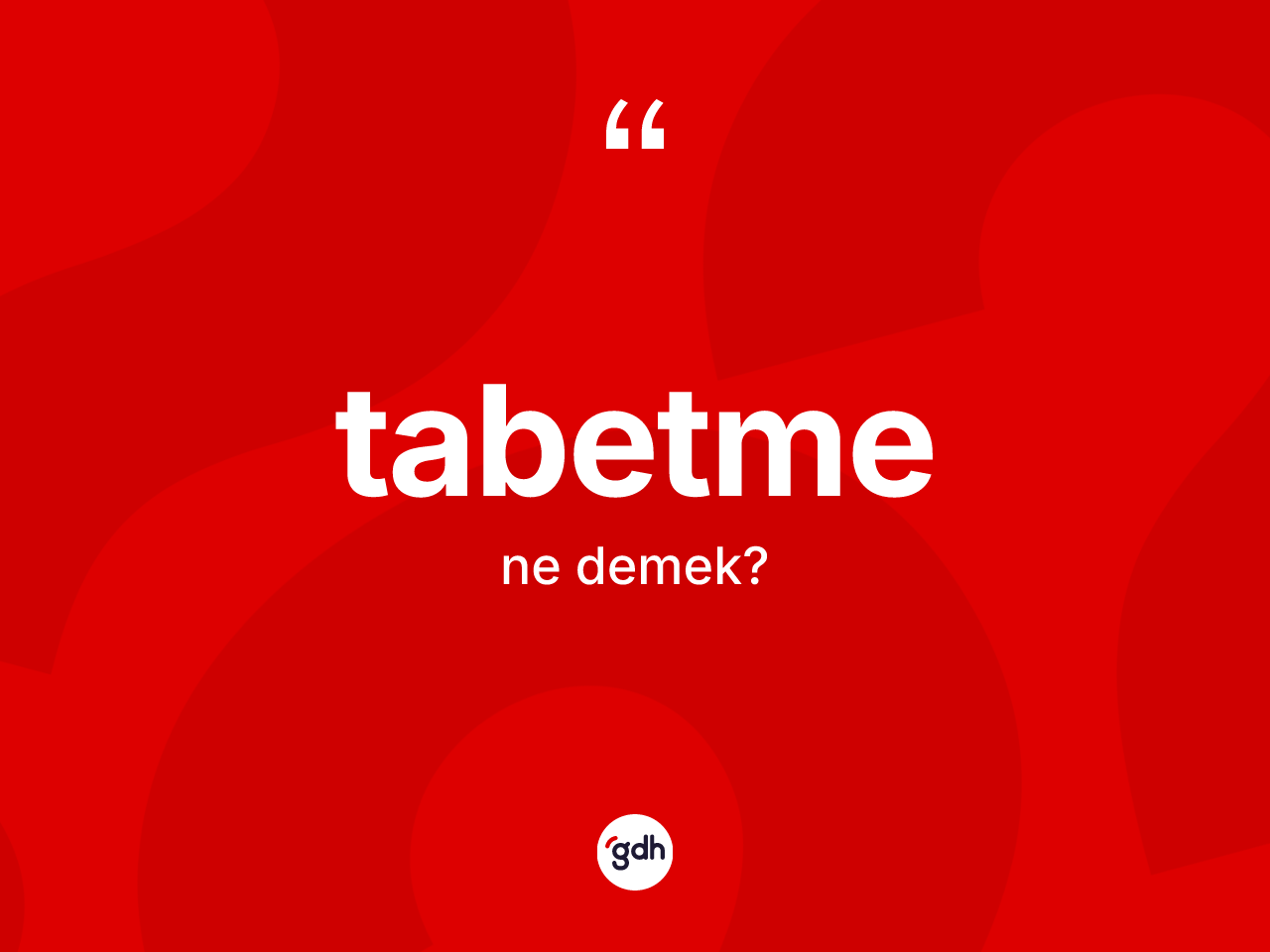 Tabetme kelimesinin sözlükteki tanımı nedir? Tabetmenin halk arasındaki kullanımı nasıldır?