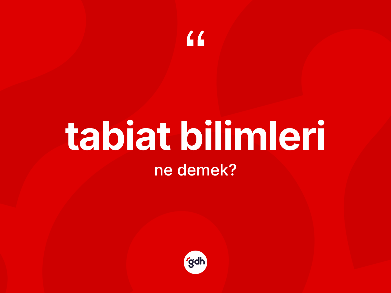 Tabiat bilimleri kelimesinin anlamı nedir? Tabiat bilimlerinin sözlükteki anlamı nedir?