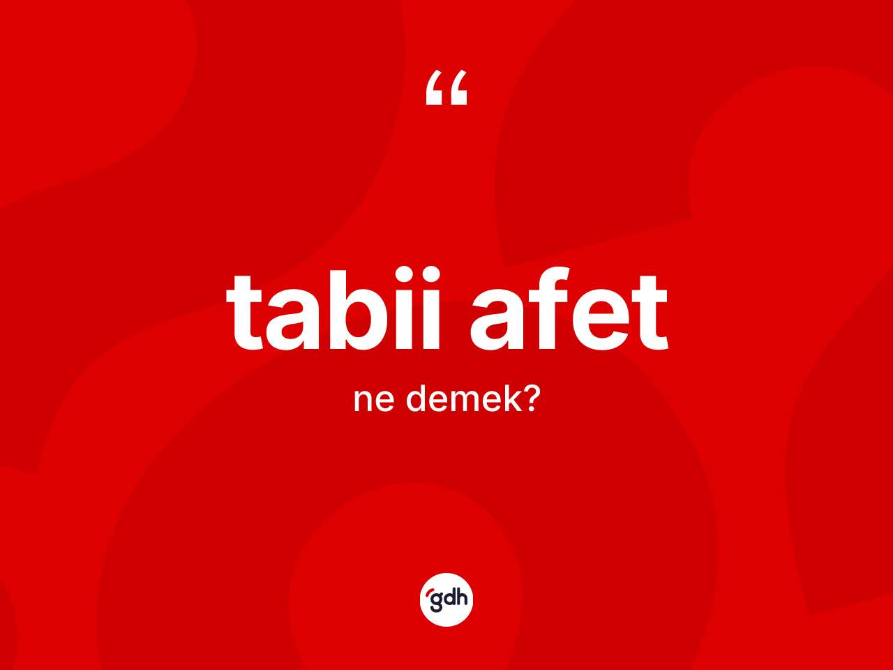Tabii afet kelimesinin tanımı nedir? Tabii afet kelimesinin TDK'ya göre açıklaması nedir?