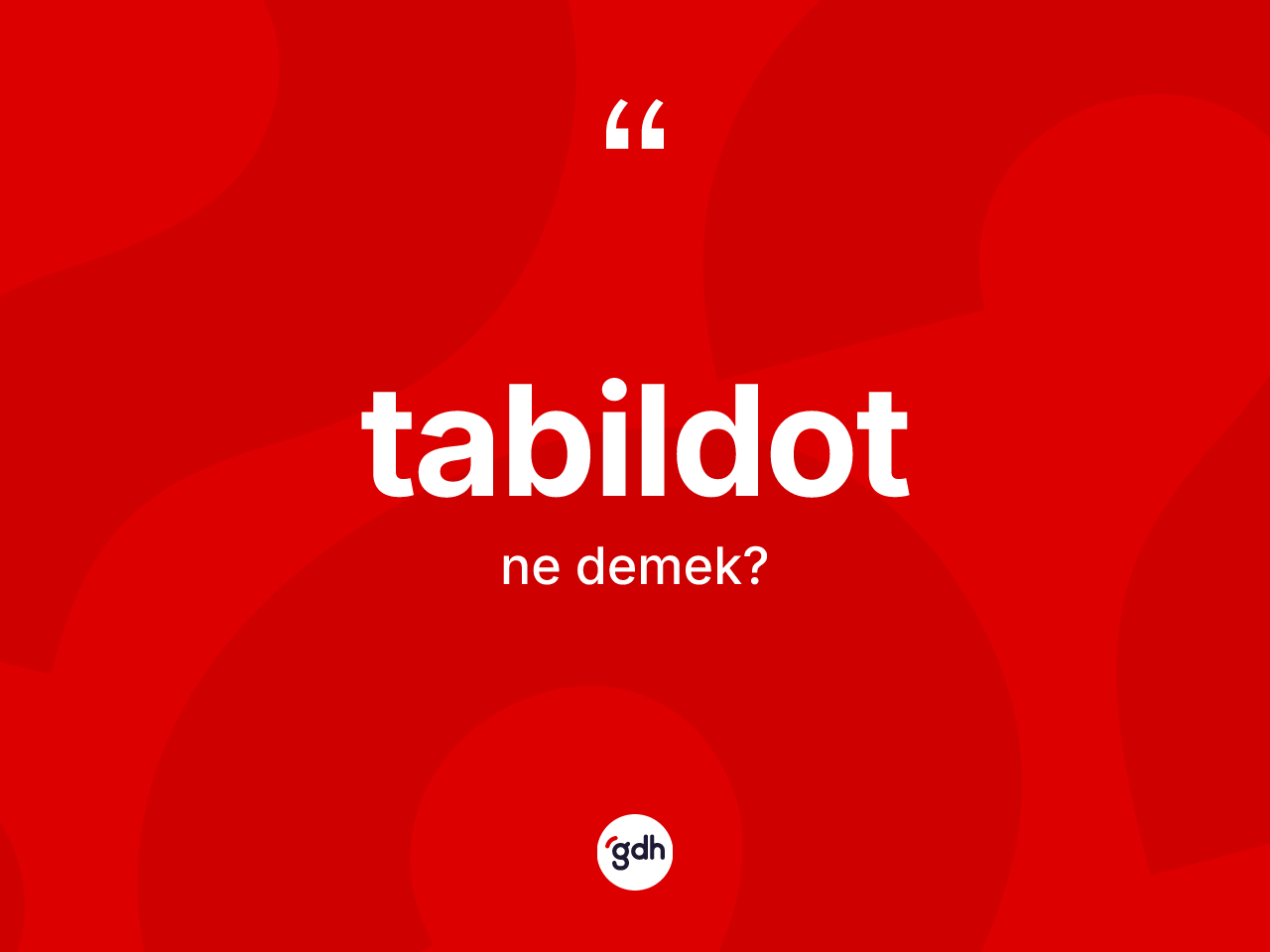 Tabildot kelimesinin anlamı nedir? Tabildotun TDK'ya göre anlamı nedir?