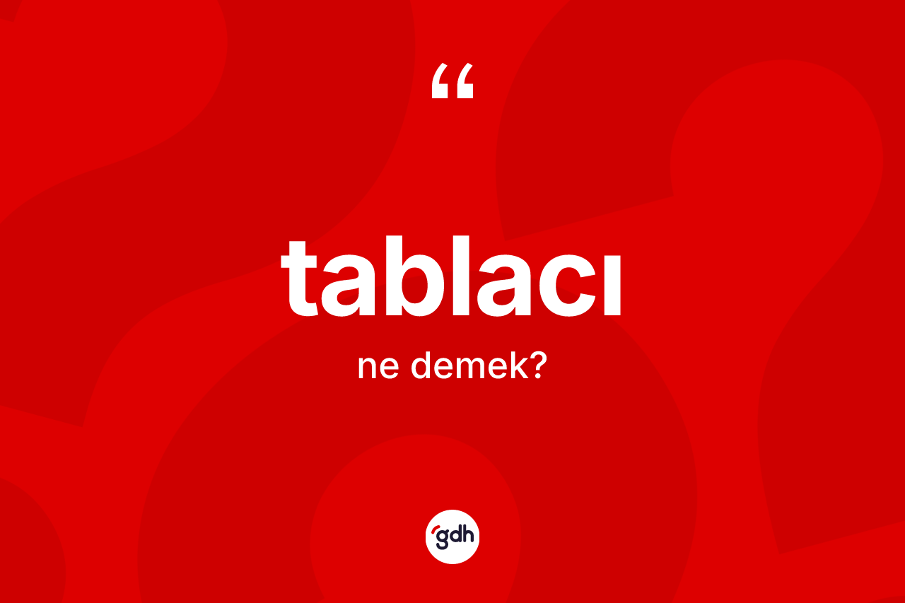 Tablacı nedir?