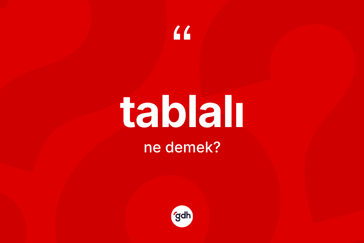 Tablalı ne demek?