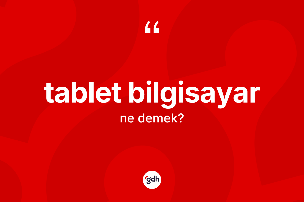 Tablet bilgisayar nedir?