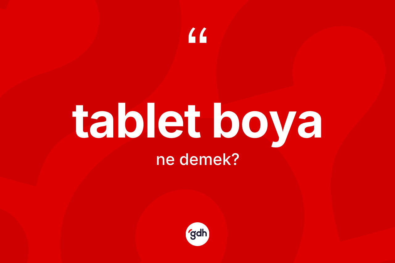 Tablet boya kelimesi nedir?