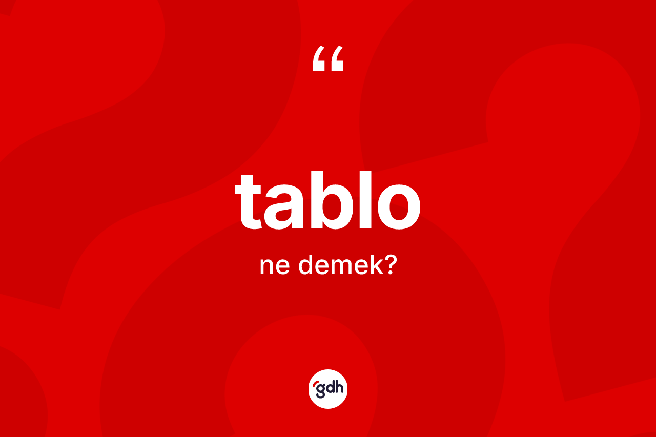 Tablo kelimesi nedir? Tablo kelimesinin TDK'ya göre açıklaması nedir?