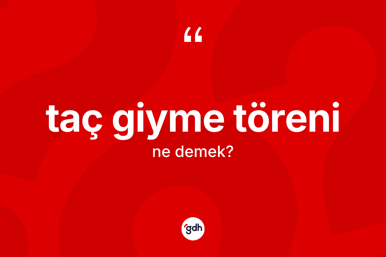 Taç giyme töreni nedir?