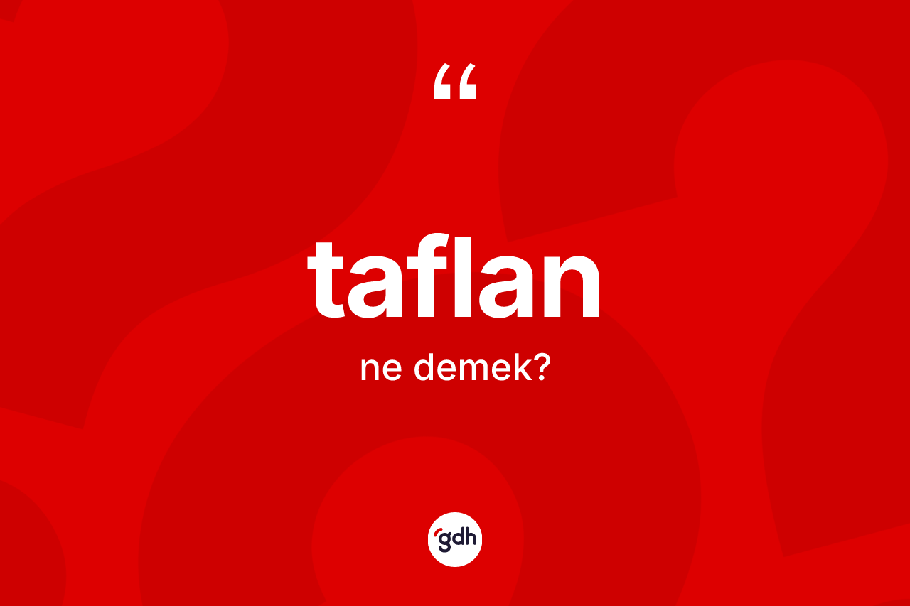 Taflan kelimesinin anlamı nedir?