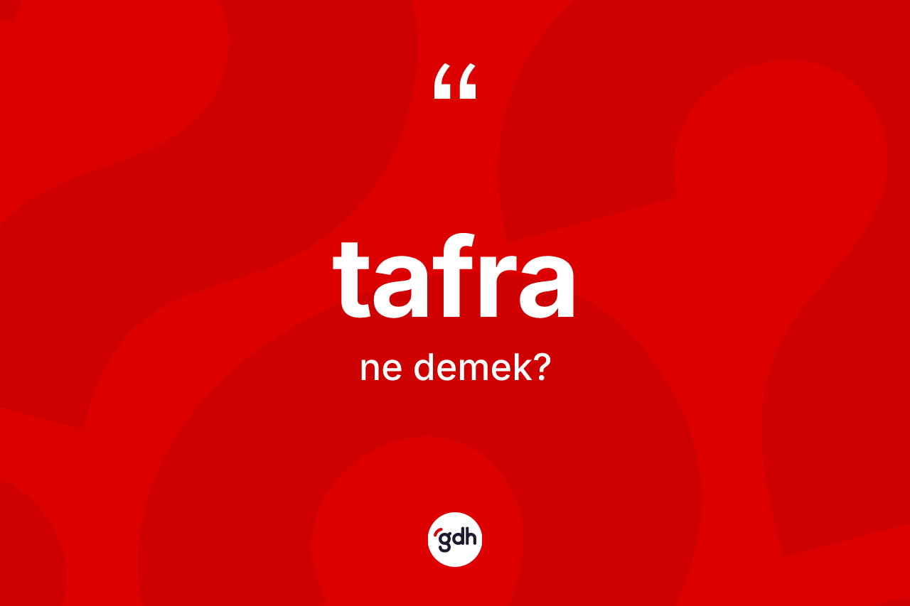 Tafra kelimesinin sözlükteki tanımı nedir?