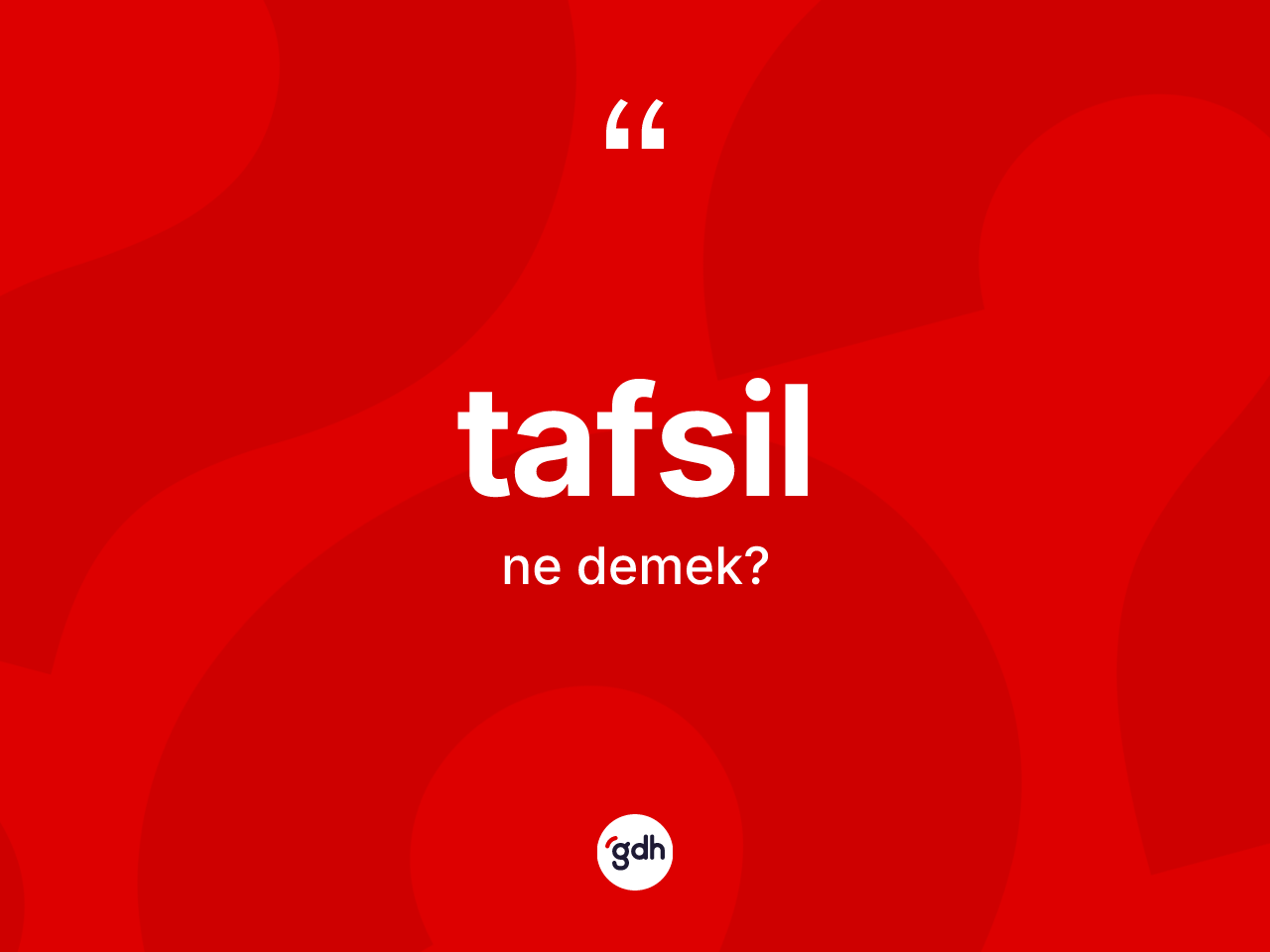 Tafsil kelimesinin sözlükteki tanımı nedir? Tafsilin TDK'ya göre anlamı nedir?