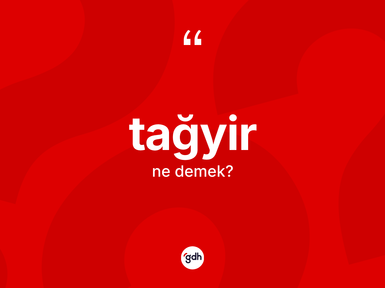 Tağyir ne anlama gelir? Tağyirin TDK'ya göre anlamı nedir?
