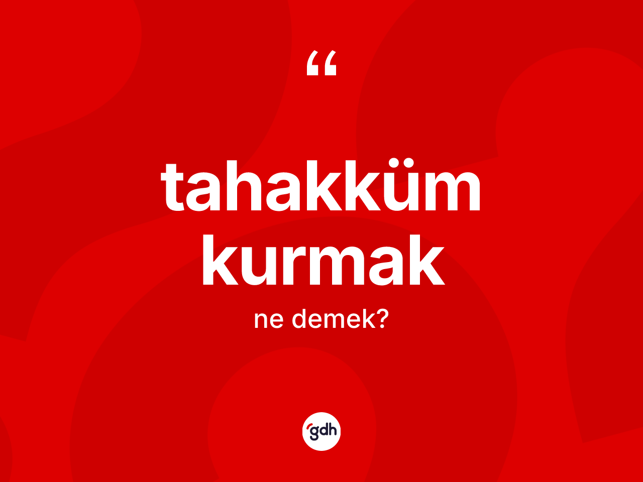 Tahakküm kurmak ifadesinin tanımı nedir? Tahakküm kurmak sözü nerede kullanılır?