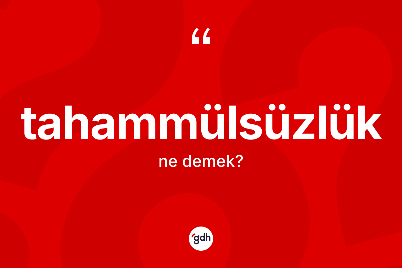 Tahammülsüzlük kelimesi nedir?