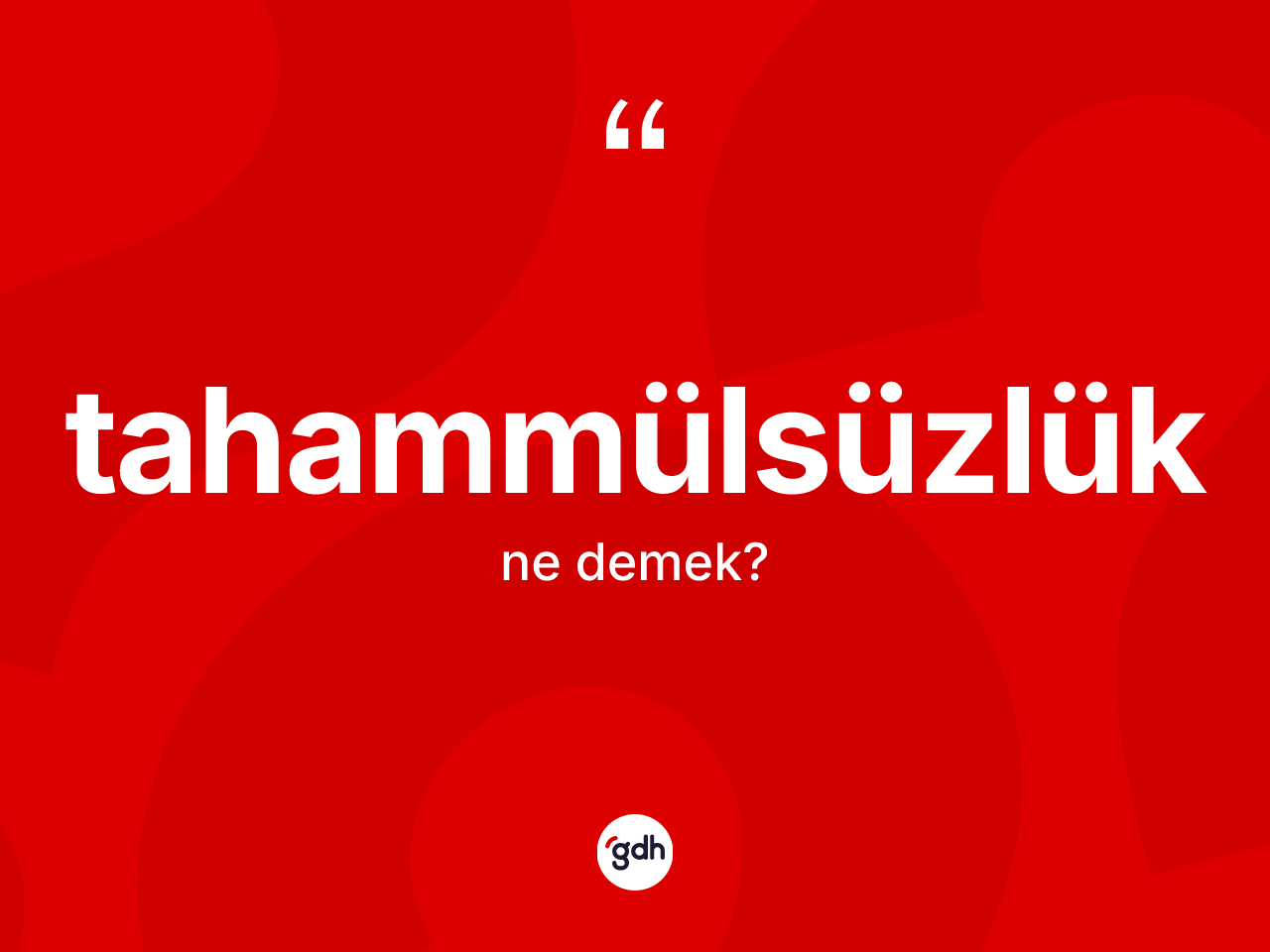 Tahammülsüzlük kelimesi nedir? Tahammülsüzlüğün TDK'ya göre anlamı nedir?