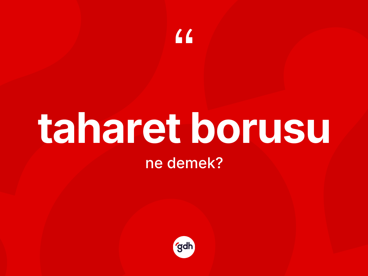 Taharet borusu nedir? Taharet borusu kelimesinin TDK anlamı nedir?