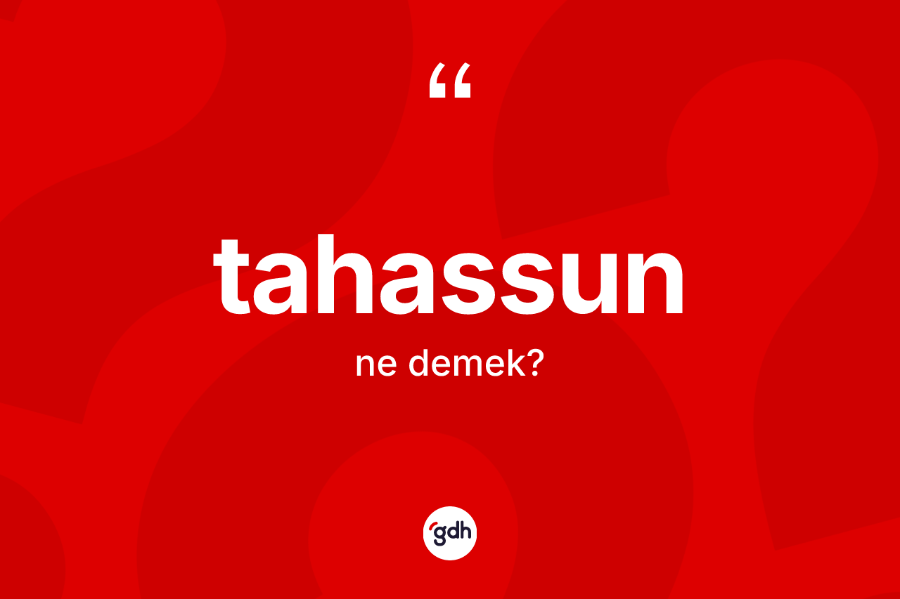 Tahassun kelimesi ne anlama gelir?