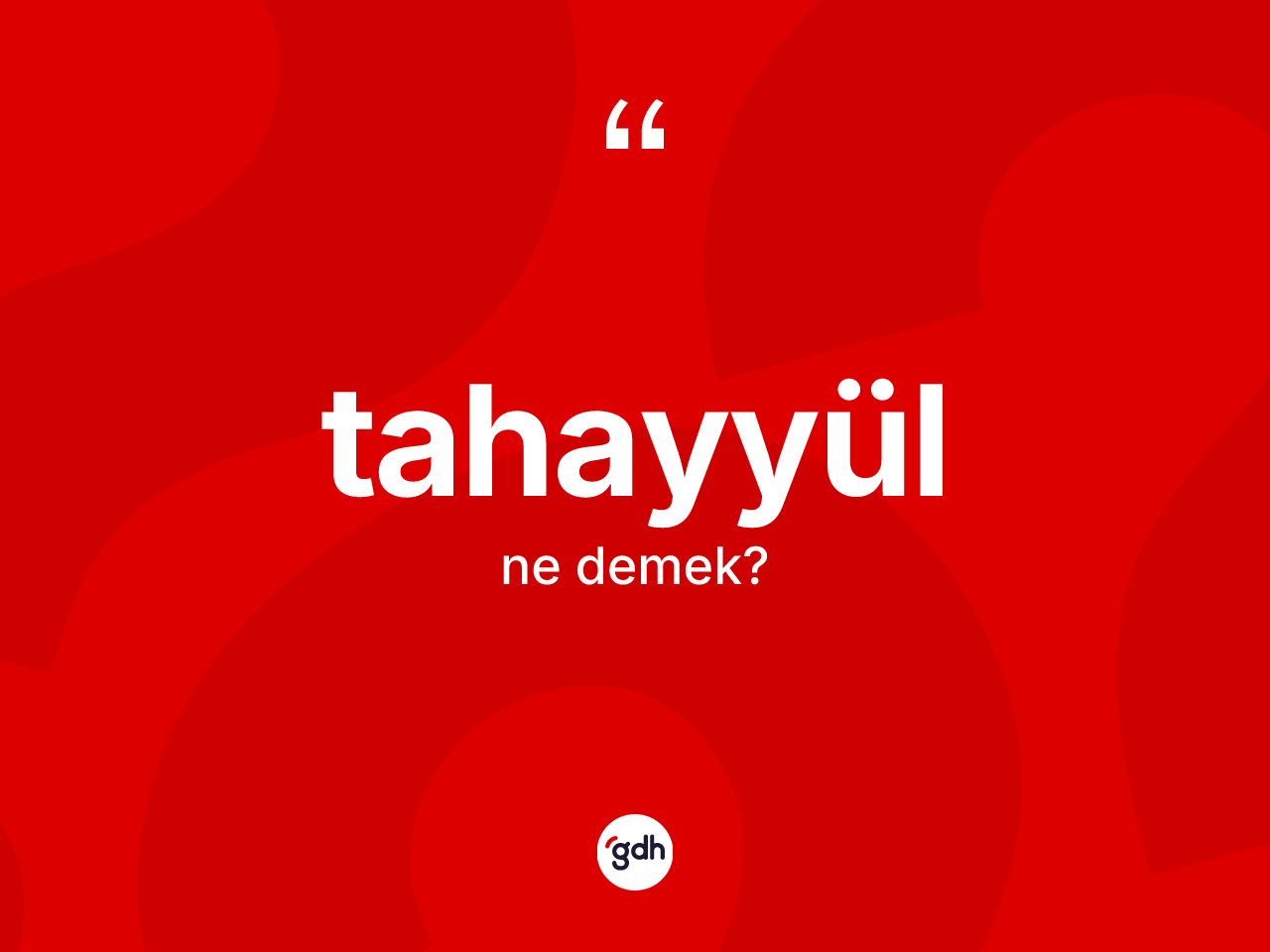 Tahayyül kelimesinin tanımı nedir? Tahayyülün TDK'ya göre anlamı nedir?