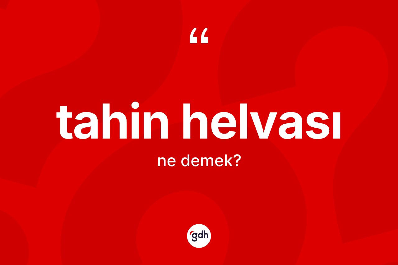 Tahin helvası kelimesinin tanımı nedir?