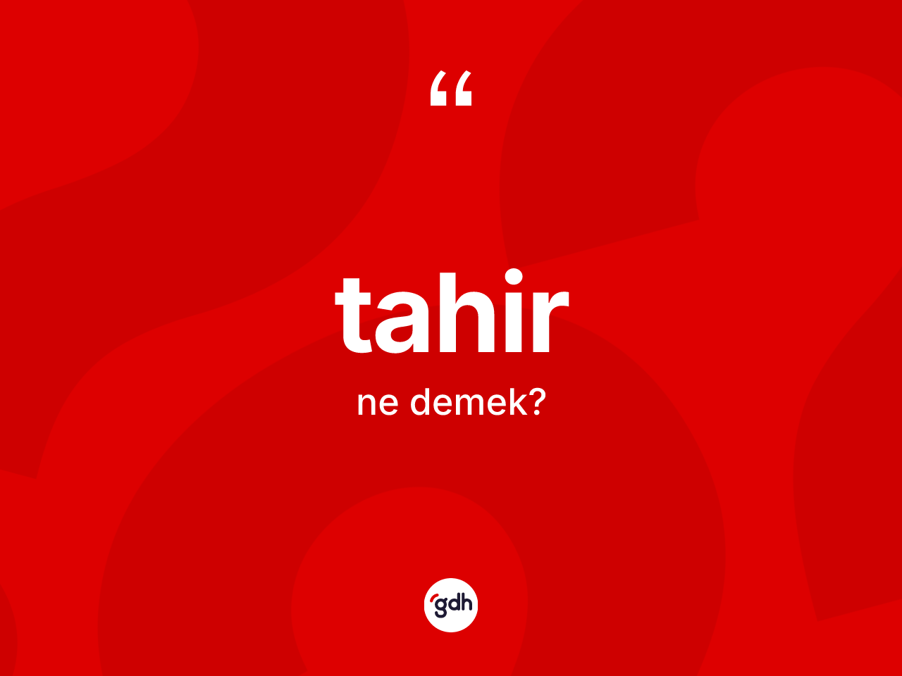 Tahir kelimesinin anlamı nedir? Tahirin halk arasındaki kullanımı nasıldır?