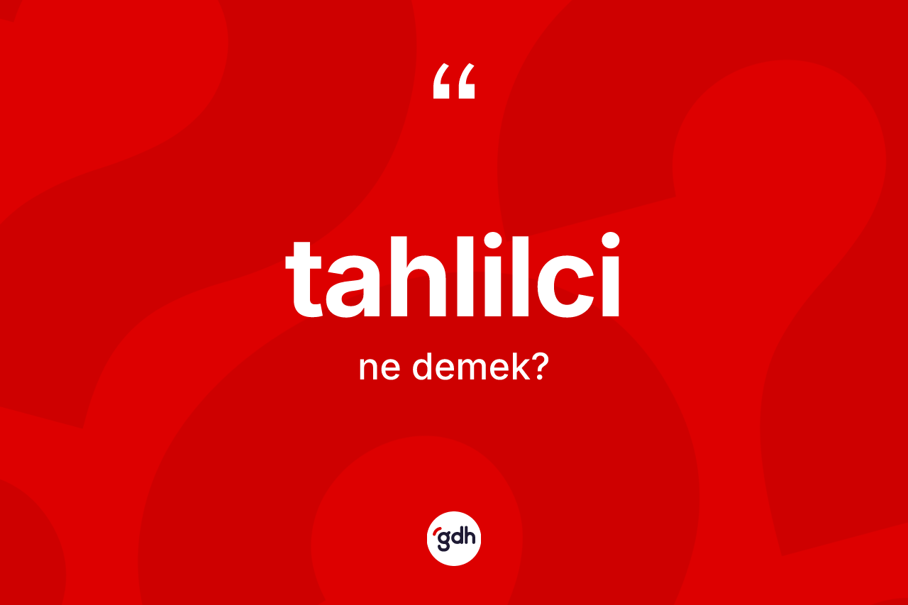 Tahlilci kelimesinin sözlükteki tanımı nedir?