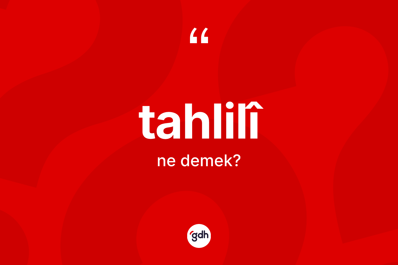 Tahlilî kelimesi ne anlama gelir?