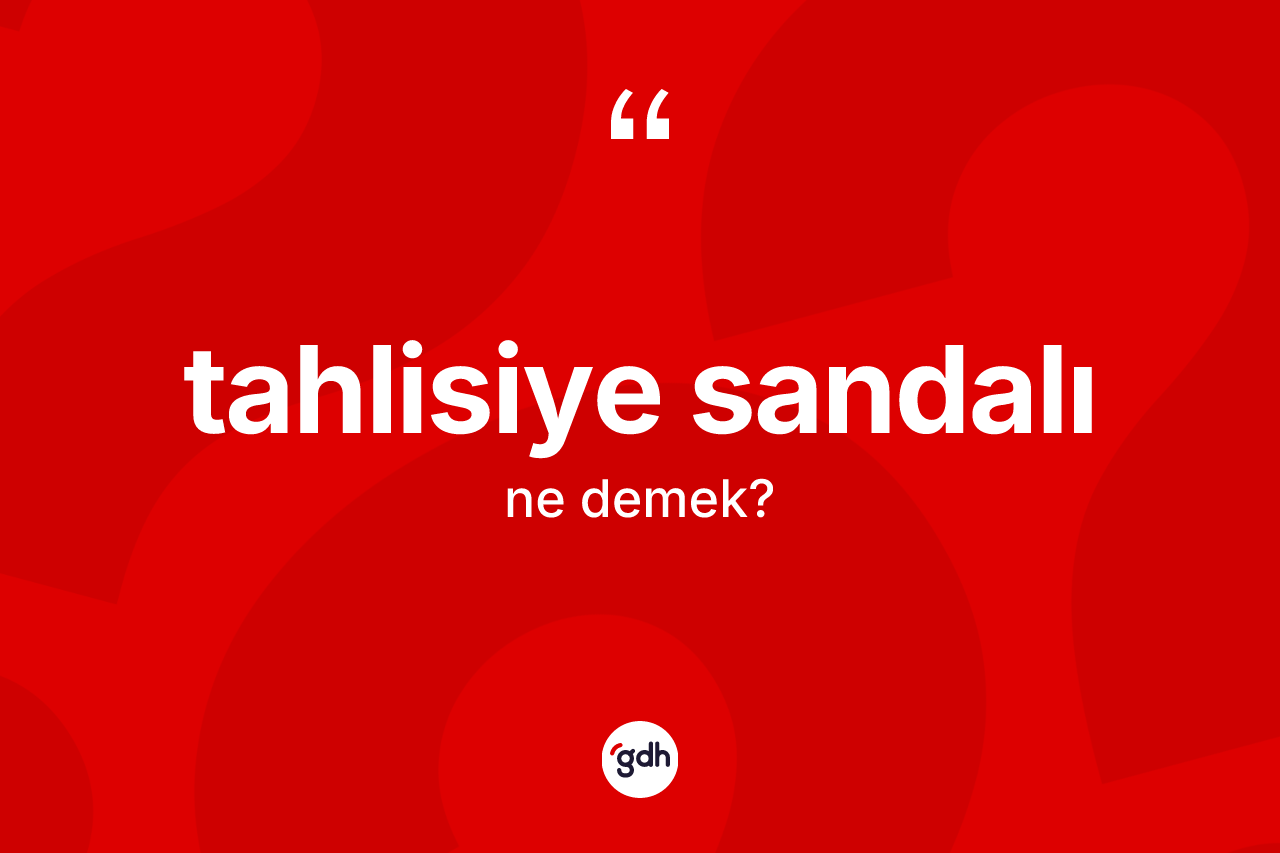 Tahlisiye sandalı kelimesinin tanımı nedir?