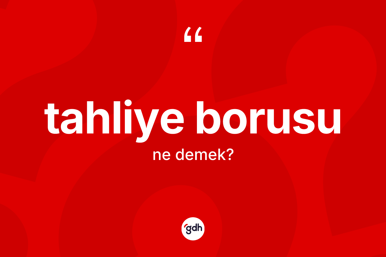 Tahliye borusu kelimesinin anlamı nedir?