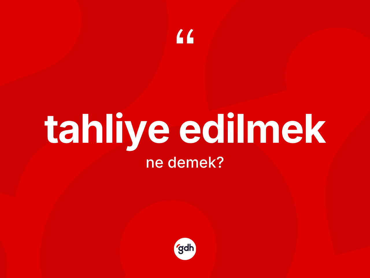 Tahliye edilmek ifadesinin tanımı nedir? Tahliye edilmek ifadesi hangi durumlarda kullanılır