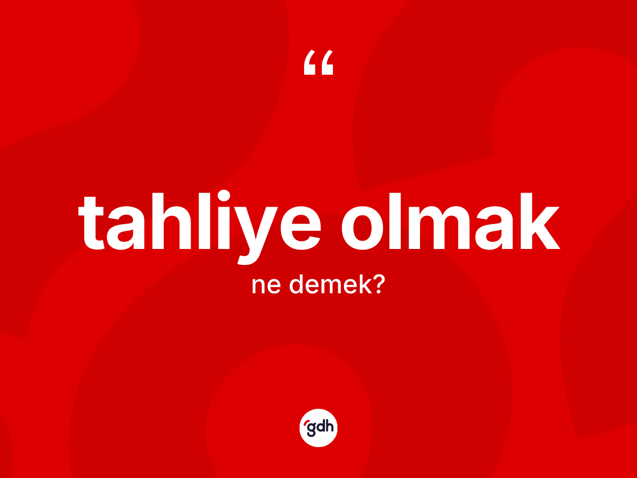 Tahliye olmak ne demek? Tahliye olmak ifadesinin kaç farklı anlamı var?