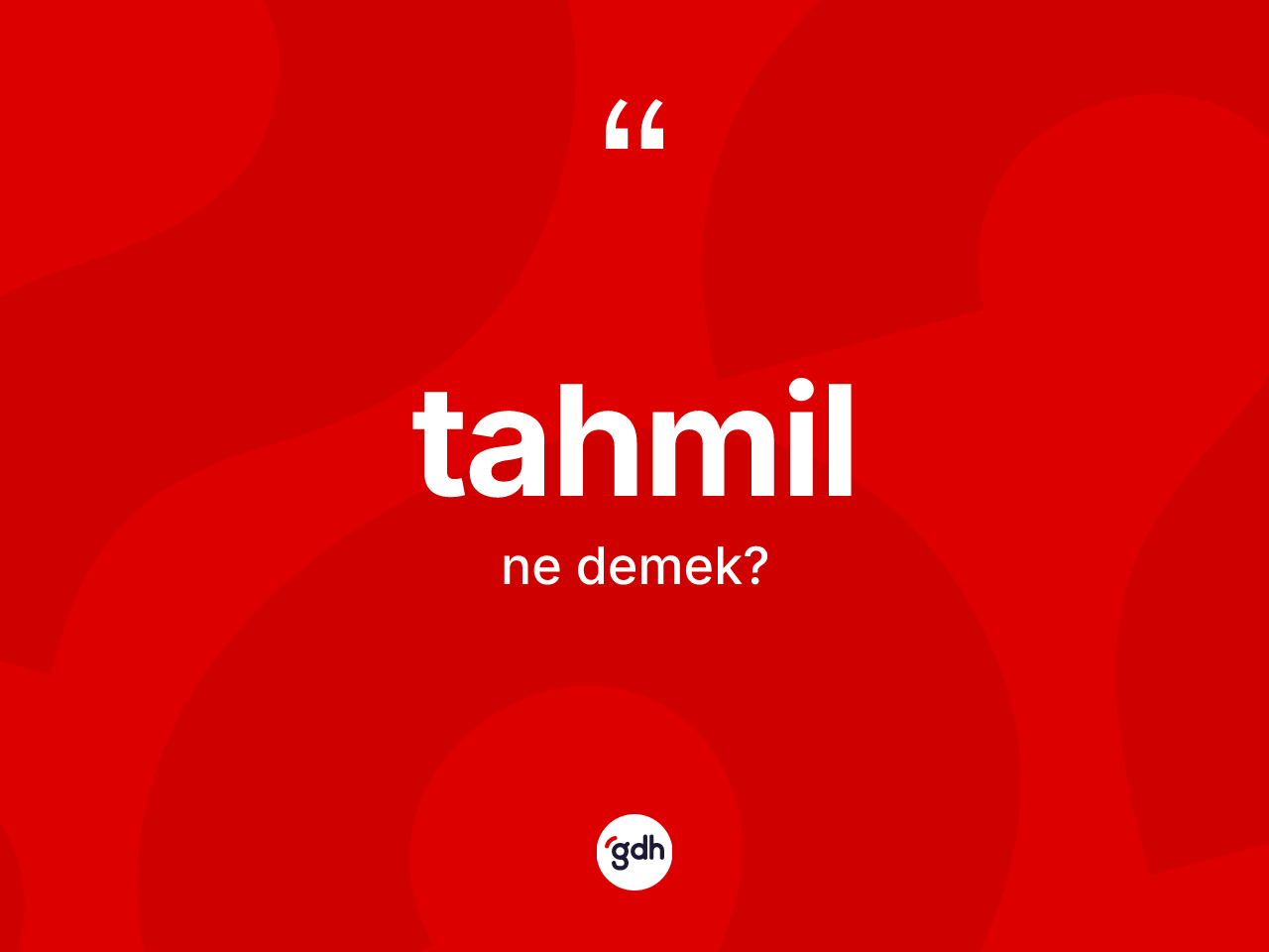 Tahmil ne demek? Tahmilin halk arasındaki kullanımı nasıldır?