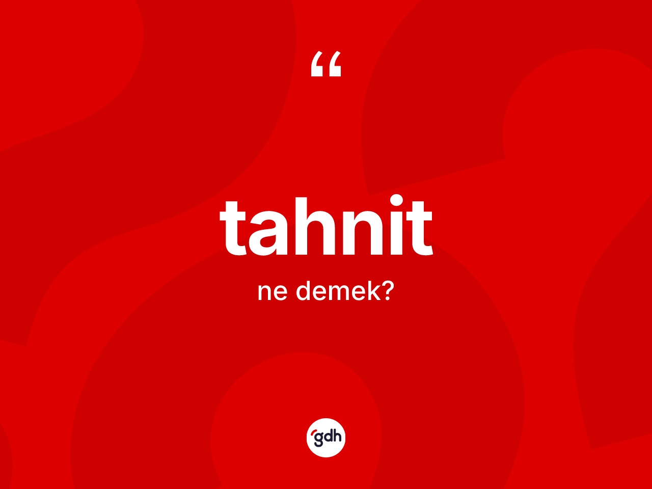Tahnit nedir? Tahnitin sözlükteki anlamı nedir?