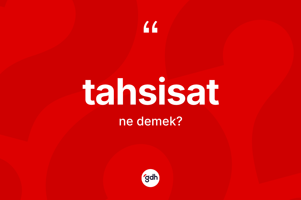 Tahsisat nedir?
