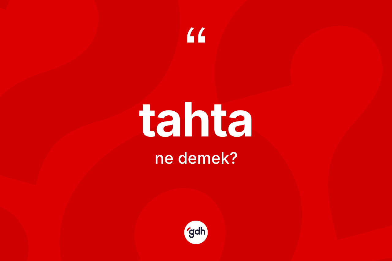 Tahta kelimesi ne anlama gelir?