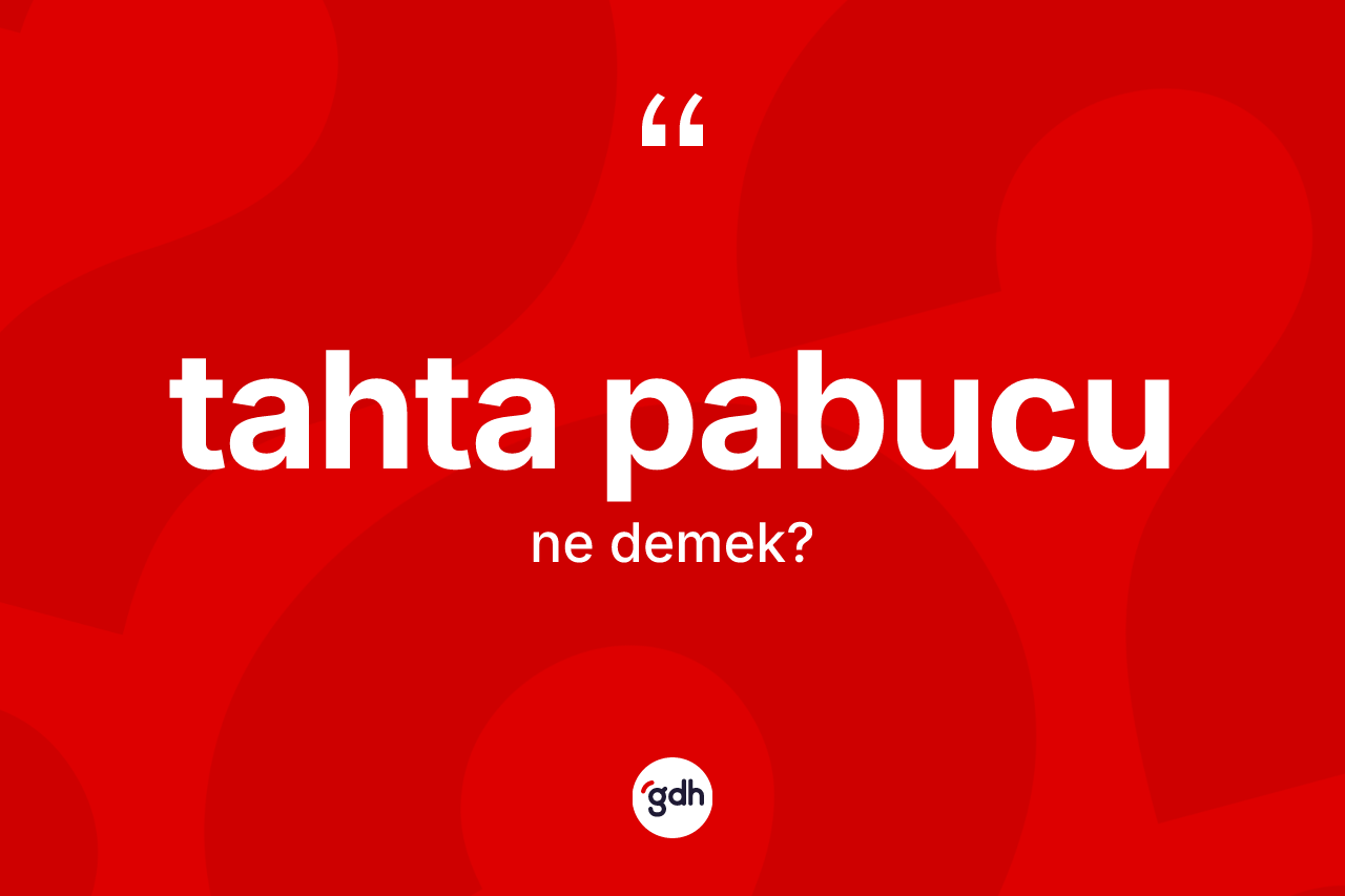 Tahta pabucu kelimesi nedir?