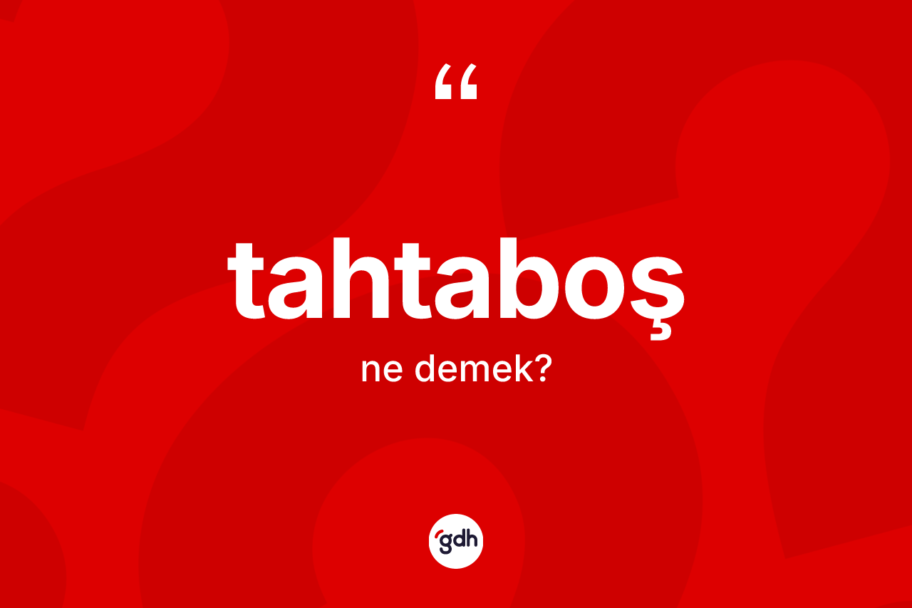 Tahtaboş kelimesinin tanımı nedir?