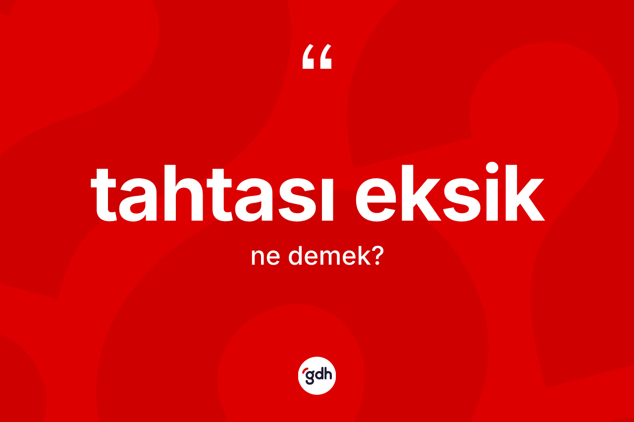 Tahtası eksik kelimesinin sözlükteki tanımı nedir?