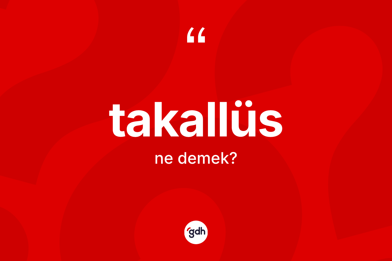 Takallüs kelimesi ne anlama gelir?