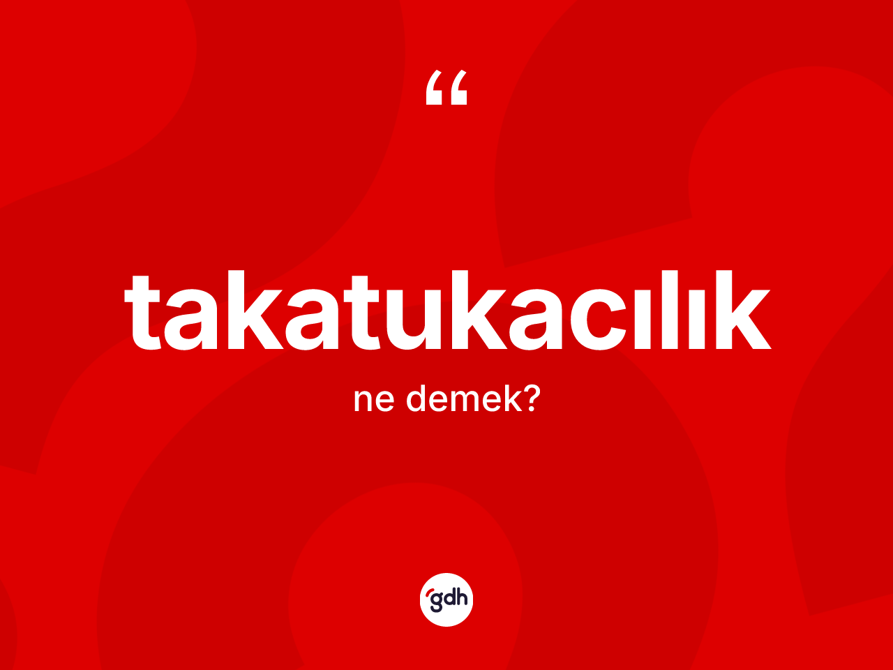 Takatukacılık kelimesi ne anlama gelir? Takatukacılık kelimesinin özellikleri nelerdir?