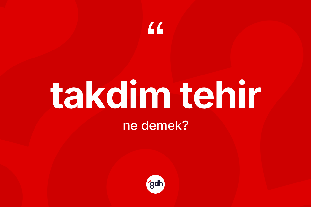Takdim tehir kelimesi nedir?