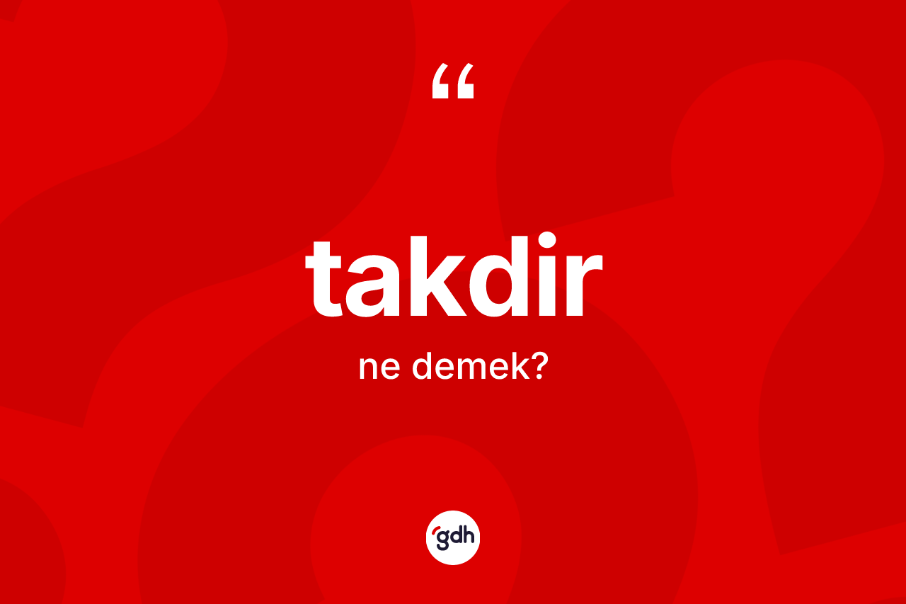 Takdir ne anlama gelir?
