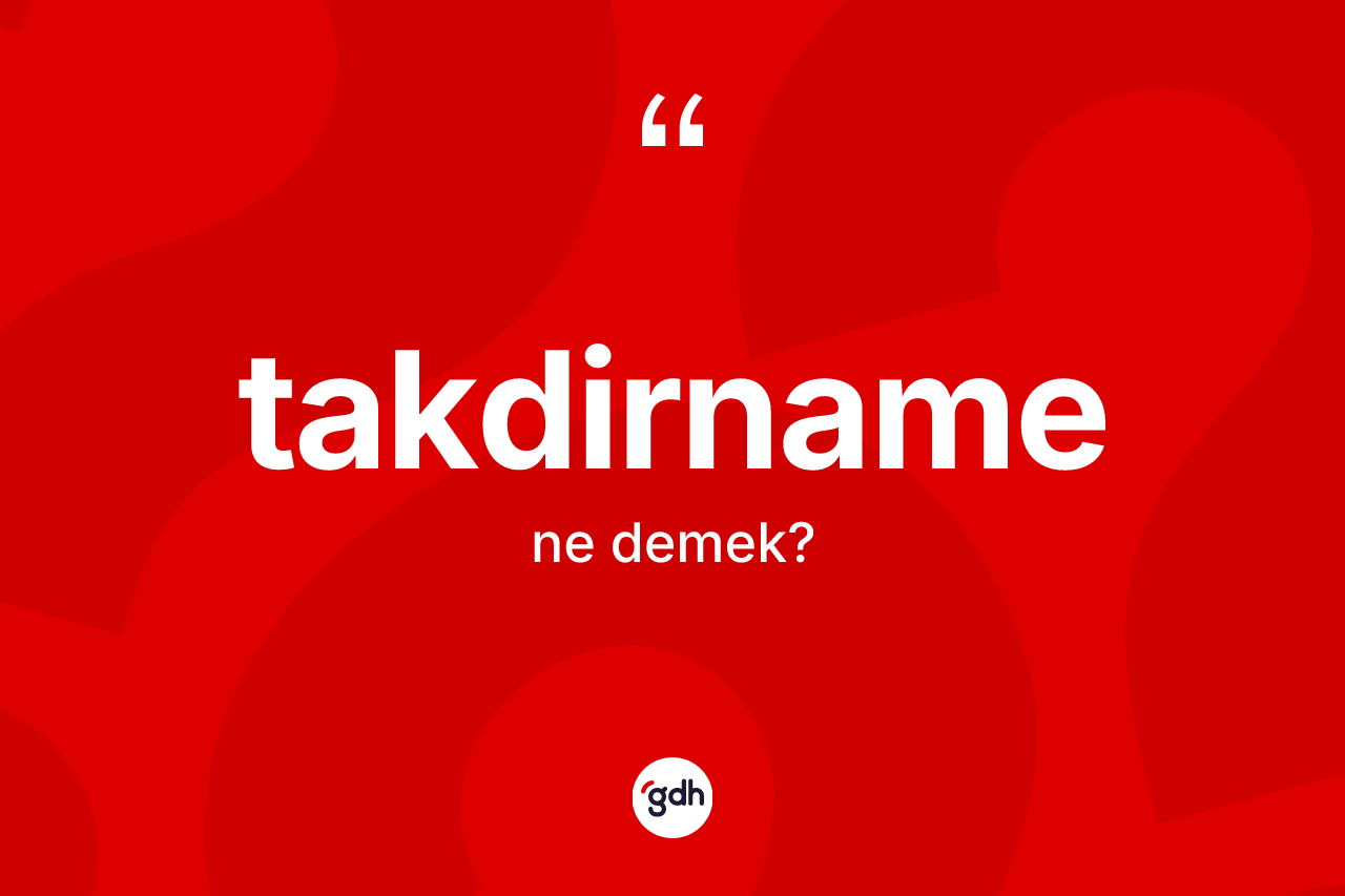 Takdirname kelimesi ne demek? Takdirnamenin kısaca tanımı nedir?